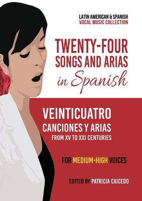 Twenty-Four Songs and Arias in Spanish: From XV to XXI Centuries. Medium-High Voices - Caicedo, Patricia