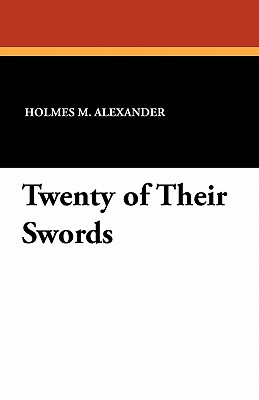 Twenty of Their Swords - Alexander, Holmes M