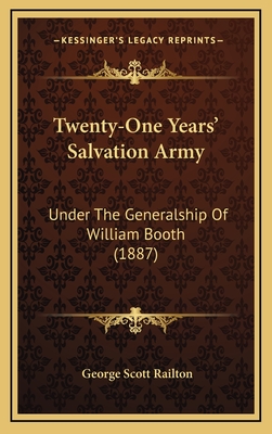 Twenty-One Years' Salvation Army: Under the Generalship of William Booth (1887) - Railton, George Scott