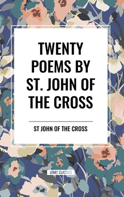 Twenty Poems by St. John of the Cross - St John of the Cross, John Of the Cross