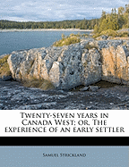 Twenty-Seven Years in Canada West; Or, the Experience of an Early Settler