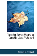 Twenty-Seven Years in Canada West Volume I