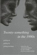 Twenty-Something in the 1990s: Getting On, Getting By, Getting Nowhere - Bynner, John