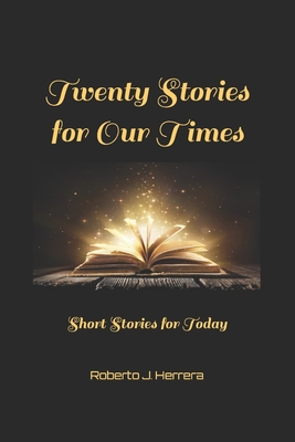 Twenty Stories for Our Times: Short Stories for Today - Herrera, Roberto J