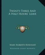 Twenty-Three And A Half Hours' Leave - Rinehart, Mary Roberts