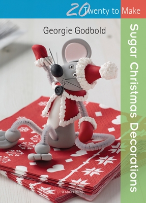 Twenty to Make: Sugar Christmas Decorations - Godbold, Georgie