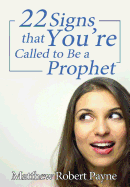 Twenty-Two Signs That You're Called to Be a Prophet
