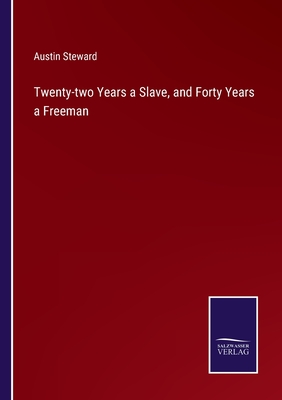 Twenty-two Years a Slave, and Forty Years a Freeman - Steward, Austin