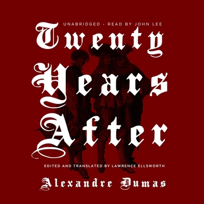 Twenty Years After: A Sequel to the Three Musketeers - Dumas, Alexandre, and Ellsworth, Lawrence (Translated by)