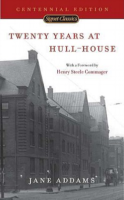 Twenty Years at Hull-House: Centennial Edition - Addams, Jane, and Commager, Henry Steele (Foreword by)