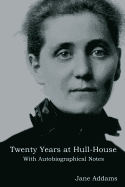 Twenty Years at Hull-House: With Autobiographical Notes
