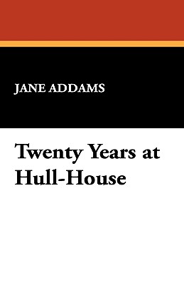 Twenty Years at Hull-House - Addams, Jane