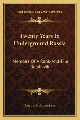 Twenty Years In Underground Russia: Memoirs Of A Rank-And-File Bolshevik - Bobrovskaya, Cecilia