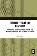 Twenty Years of Bimstec: Promoting Regional Cooperation and Integration in the Bay of Bengal Region