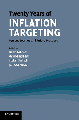 Twenty Years of Inflation Targeting: Lessons Learned and Future Prospects - Cobham, David (Editor), and Eitrheim, yvind (Editor), and Gerlach, Stefan (Editor)