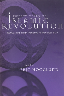 Twenty Years of Islamic Revolution: Political and Social Transition in Iran Since 1979 - Hooglund, Eric (Editor)