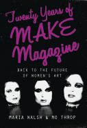 Twenty Years of MAKE Magazine: Back to the Future of Women's Art