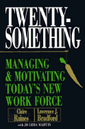 Twentysomething: Managing and Motivating Today's New Work Force