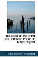 Twice Around the World with Alexander, Prince of Gospel Singers