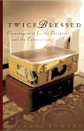 Twice Blessed: Encouragement for the Caregiver and the Carereceiver - Sowers, Laura Z