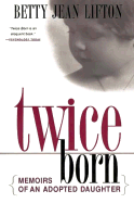Twice Born: Memoirs of an Adopted Daughter - Lifton, Betty Jean