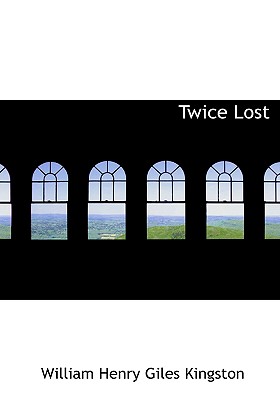 Twice Lost - Kingston, William Henry Giles