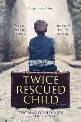 Twice-Rescued Child: An orphan tells his story of double redemption - Graumann, Thomas, and Goyer, Tricia