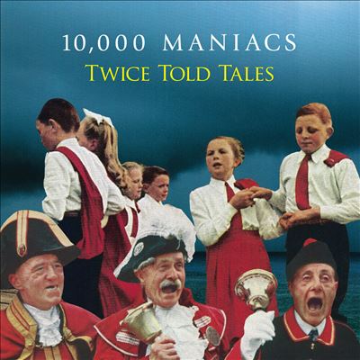 Twice Told Tales - 10,000 Maniacs