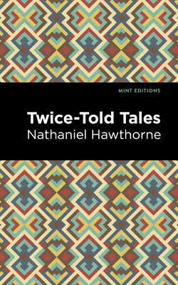 Twice Told Tales - Hawthorne, Nathaniel, and Editions, Mint (Contributions by)