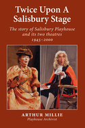 Twice upon a Salisbury Stage: the story of Salisbury Playhouse and its two theatres, 1945-2000