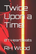 Twice Upon a Time: 07. Heartbeats