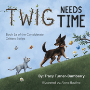 Twig Needs Time: Book 1a of the Considerate Critters LLC