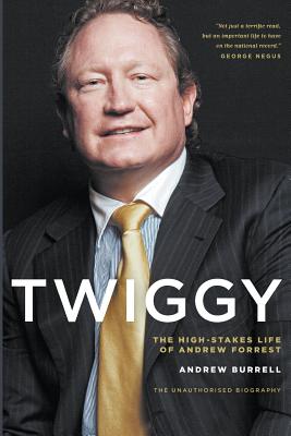 Twiggy: The High-Stakes Life of Andrew Forrest - Andrew, Burrell
