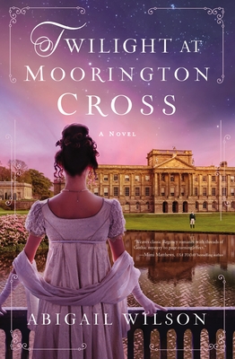 Twilight at Moorington Cross: A Regency Romance - Wilson, Abigail