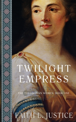 Twilight Empress: A Novel of Imperial rome - Justice, Faith L