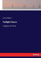 Twilight Hours: a legacy of verse