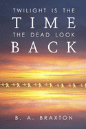 Twilight Is the Time the Dead Look Back