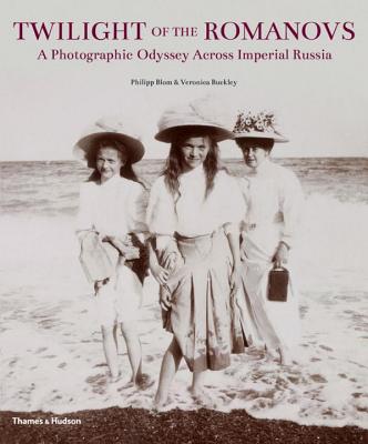 Twilight of the Romanovs: A Photographic Odyssey Across Imperial Russia - Blom, Philipp, and Buckley, Veronica