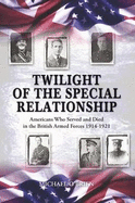 Twilight of the Special Relationship: Americans who Fought and Died in the British Armed Forces 1914-1921