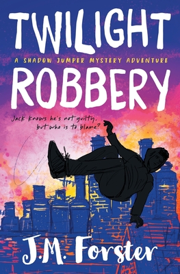 Twilight Robbery: A Shadow Jumper Mystery Adventure - Forster, J M