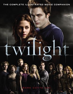 Twilight: The Complete Illustrated Movie Companion - Vaz, Mark Cotta