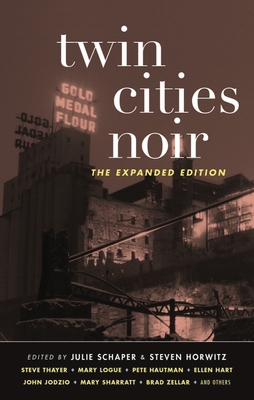 Twin Cities Noir: The Expanded Edition - Horwitz, Steven, and Schaper, Julie