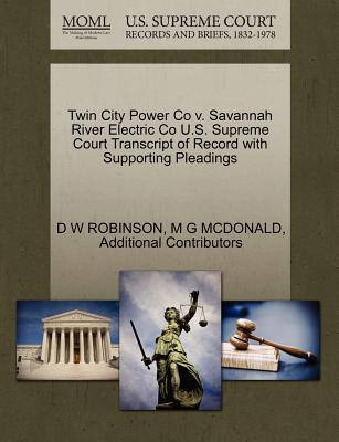 Twin City Power Co V. Savannah River Electric Co U.S. Supreme Court Transcript of Record with Supporting Pleadings - Robinson, D W, and McDonald, M G, and Additional Contributors