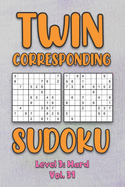 Twin Corresponding Sudoku Level 3: Hard Vol. 31: Play Twin Sudoku With Solutions Grid Hard Level Volumes 1-40 Sudoku Variation Travel Friendly Paper Logic Games Solve Japanese Number Cross Sum Puzzle Improve Math Challenge All Ages Kids to Adult Gifts