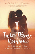 Twin Flame Romance: The Journey to Unconditional Love