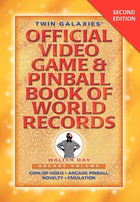 Twin Galaxies' Official Video Game & Pinballbook of World Records; Arcade Volume, Second Edition - Day, Walter, and 1st World Library (Editor), and 1stworld Library (Editor)