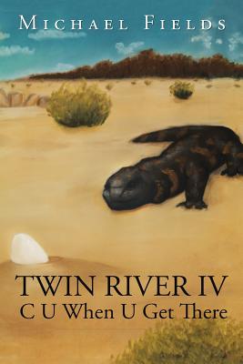 Twin River IV: C U When U Get There - Fields, Michael