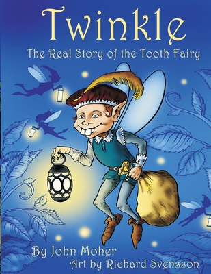 Twinkle, The Real Story of the Tooth Fairy - Moher, John