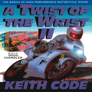 Twist of the Wrist Vol. II: The Basics of High Performance Motorcycle Riding