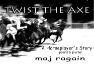 Twist the Axe: A Horseplayer's Story